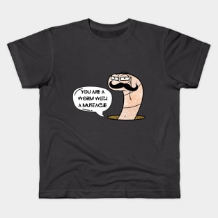 You're a Worm with a Mustache Kids T-Shirt